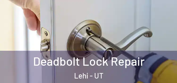 Deadbolt Lock Repair Lehi - UT