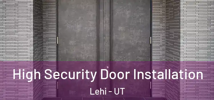 High Security Door Installation Lehi - UT