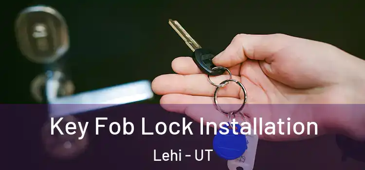 Key Fob Lock Installation Lehi - UT